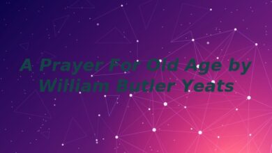 A Prayer For Old Age by William Butler Yeats