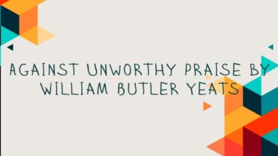 Against Unworthy Praise by William Butler Yeats