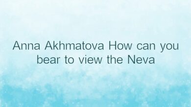 Anna Akhmatova How can you bear to view the Neva