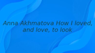 Anna Akhmatova How I loved, and love, to look