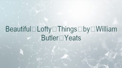 Beautiful Lofty Things by William Butler Yeats