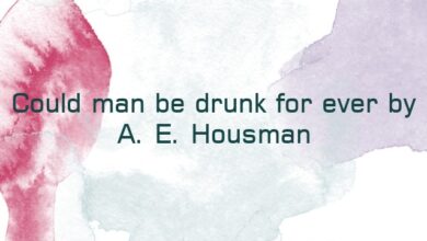 Could man be drunk for ever by A. E. Housman