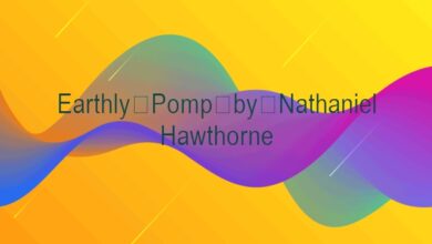 Earthly Pomp by Nathaniel Hawthorne