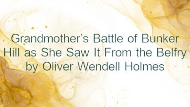 Grandmother’s Battle of Bunker Hill as She Saw It From the Belfry by Oliver Wendell Holmes