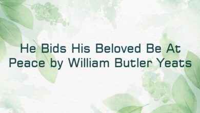 He Bids His Beloved Be At Peace by William Butler Yeats