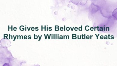 He Gives His Beloved Certain Rhymes by William Butler Yeats