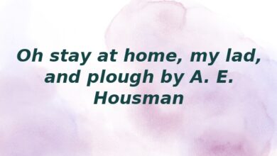 Oh stay at home, my lad, and plough by A. E. Housman