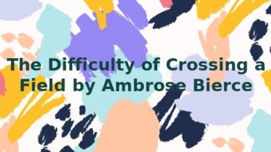 The Difficulty of Crossing a Field by Ambrose Bierce