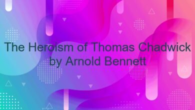 The Heroism of Thomas Chadwick by Arnold Bennett