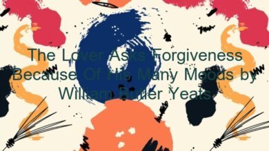 The Lover Asks Forgiveness Because Of His Many Moods by William Butler Yeats
