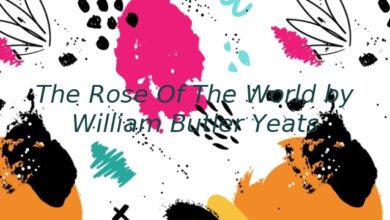 The Rose Of The World by William Butler Yeats