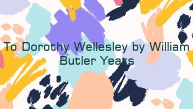 To Dorothy Wellesley by William Butler Yeats