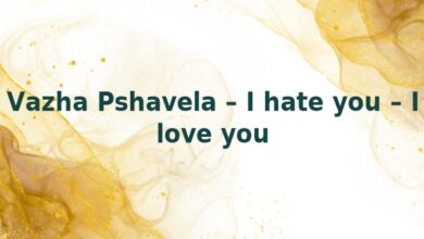 Vazha Pshavela – I hate you – I love you