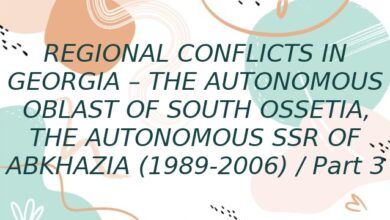 REGIONAL CONFLICTS IN GEORGIA – THE AUTONOMOUS OBLAST OF SOUTH OSSETIA, THE AUTONOMOUS SSR OF ABKHAZIA (1989-2006) / Part 3