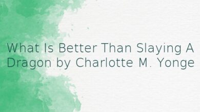 What Is Better Than Slaying A Dragon by Charlotte M. Yonge