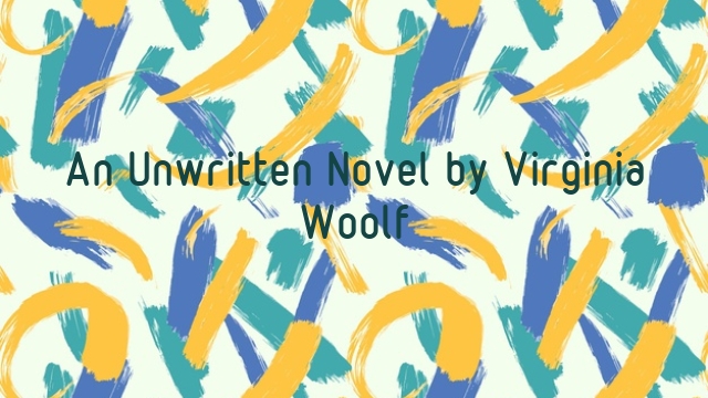 An Unwritten Novel by Virginia Woolf
