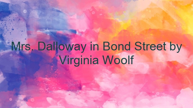 Mrs. Dalloway in Bond Street by Virginia Woolf