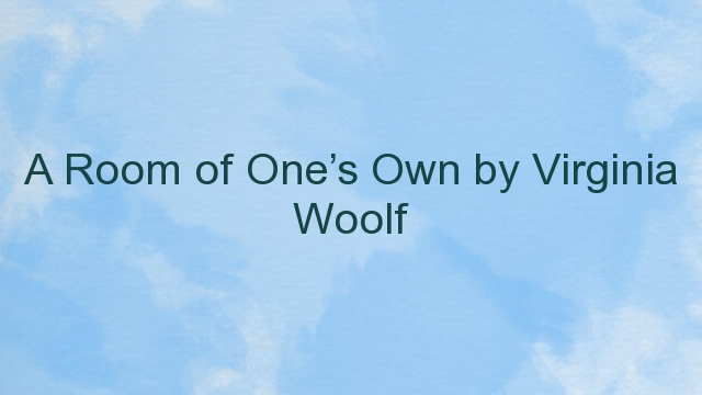 A Room of One’s Own by Virginia Woolf