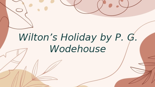 Wilton’s Holiday by P. G. Wodehouse