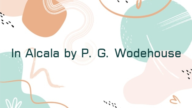 In Alcala by P. G. Wodehouse