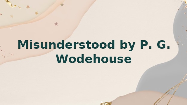 Misunderstood by P. G. Wodehouse