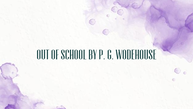 Out of School by P. G. Wodehouse