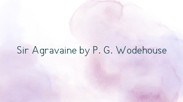 Sir Agravaine by P. G. Wodehouse