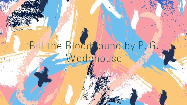 Bill the Bloodhound by P. G. Wodehouse