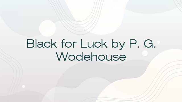 Black for Luck by P. G. Wodehouse