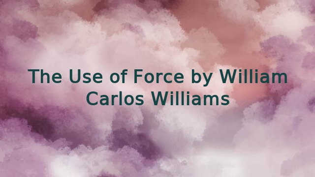 The Use of Force by William Carlos Williams