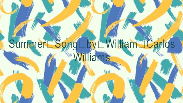 Summer Song by William Carlos Williams