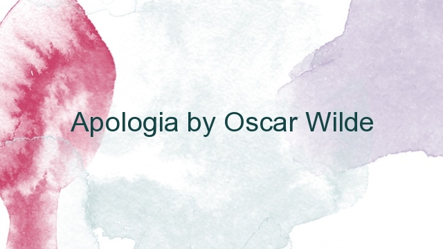 Apologia by Oscar Wilde