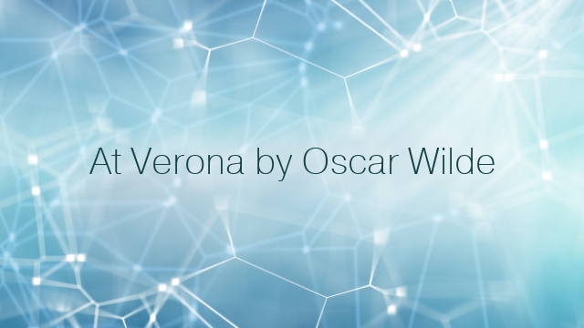 At Verona by Oscar Wilde