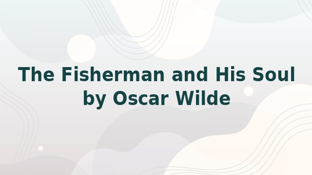 The Fisherman and His Soul by Oscar Wilde
