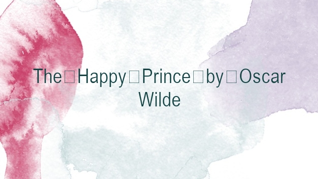 The Happy Prince by Oscar Wilde