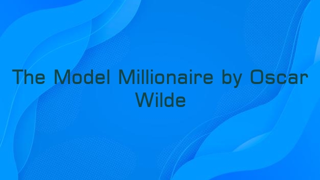 The Model Millionaire by Oscar Wilde